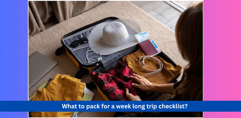 What To Pack For A Week-Long Trip To Maximize Space
